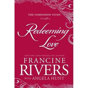 Redeeming Love: The Companion Study -- Francine Rivers